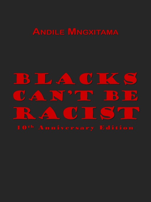 Title details for Blacks Can't Be Racist by Andile Mngxitama - Available